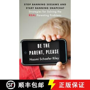 【3-4周达】Be the Parent, Please: Stop Banning Seesaws and Start Banning Snapchat: Strategies for Sol... [9781599474823]