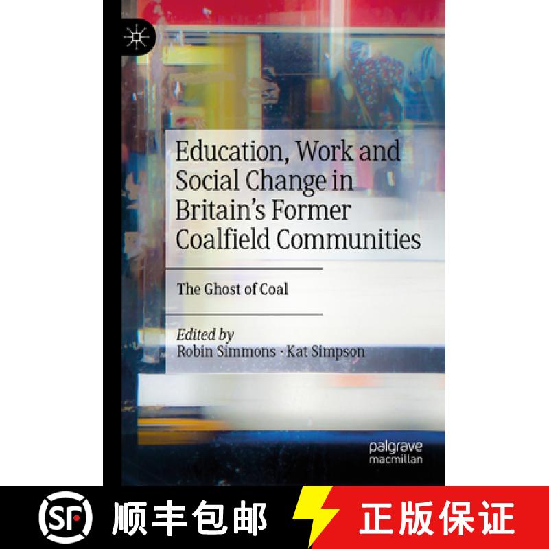 【3-4周达】Education, Work and Social Change in Britain's Former Coalfield Communities : The Ghost of... [9783031107948]