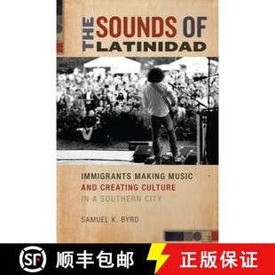 Making Music and Sounds Latinidad 9781479859405 Southern City The Immigrants Culture Creating 4周达