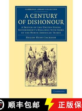 【3-4周达】Century of Dishonour: A Sketch of the United States Government's Dealings with Some of the... [9781108072076]