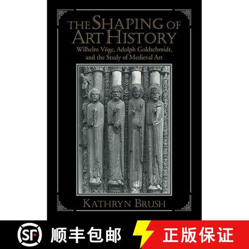预订 The Shaping of Art History: Wilhelm Voge, Adolph Goldschmidt, and the Study of Medieval Art [9780521147620]