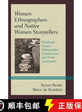 预订 Women Ethnographers and Native Women Storytellers : Relational Science, Ethnographic Collaborati... [9781498510066]