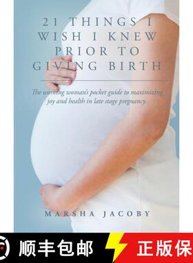 预订 21 Things I Wish I Knew Prior to Giving Birth : The working woman's pocket guide to maximizing j... [9781638370055]