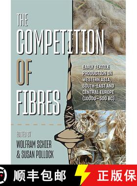 【3-4周达】The Competition of Fibres: Early Textile Production in Western Asia, South-East and Centra... [9781789254297]