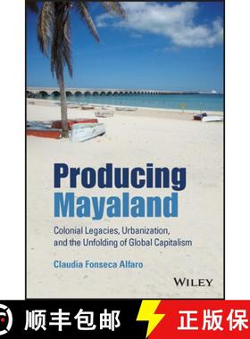 【3-4周达】Producing Mayaland: Colonial Legacies, Urbanization, And The Unfolding Of Global Capitalis... [9781119647409]