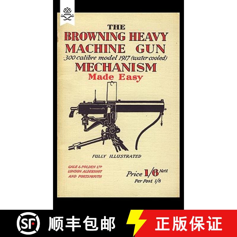 【4周达】Browning Heavy Machine Gun .300 Calibre Model 1917 (Water Cooled) Mechanism Made Easy [9781847348173]