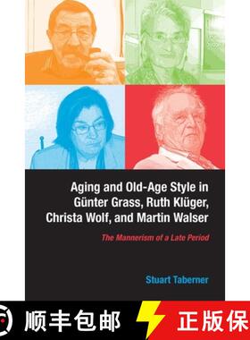 【3-4周达】Aging and Old-Age Style in Gunter Grass, Ruth Kluger, Christa Wolf, and Martin Walser: The... [9781571135780]