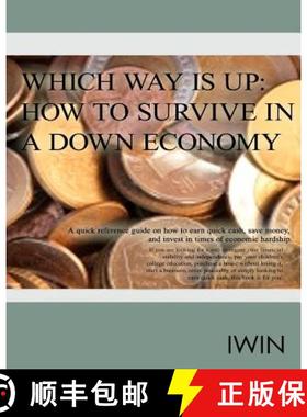 【3-4周达】Which Way Is Up: How To Survive In A Down Economy: A quick reference guide on how to earn ... [9780615393728]