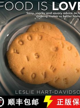 【3-4周达】Food is Love: Sassy, snarky and savory advice on how cooking makes us better humans. [9780991636037]