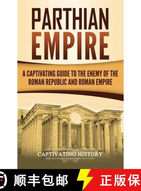 预订 Parthian Empire: A Captivating Guide to the Enemy of the Roman Republic and Roman Empire [9781647483524]