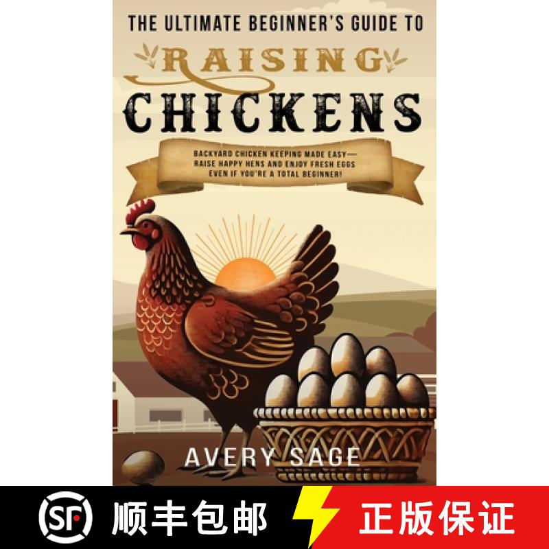 【3-4周达】The Ultimate Beginner's Guide to Raising Chickens: Backyard Chicken Keeping Made Easy-Rais... [9781960081186]
