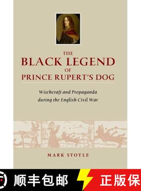 【3-4周达】The Black Legend of Prince Rupert's Dog: Witchcraft and Propaganda During the English Civi... [9780859898591]