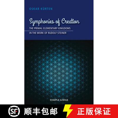 【3-4周达】Symphonies of Creation: The Primal Elementary Kingdoms in the Work of Rudolf Steiner [9781912230204]