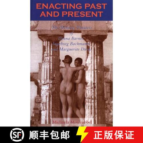 【3-4周达】Enacting Past and Present : The Memory Theaters of Djuna Barnes, Ingeborg Bachmann, and Ma... [9780739134887]
