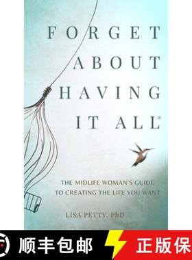 预订 Forget About Having It All: The Midlife Woman's Guide to Creating the Life you Want [9781738719112]