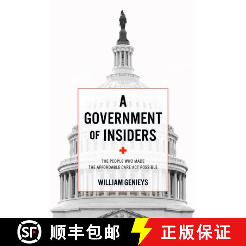 【3-4周达】A Government of Insiders: The People Who Made the Affordable Care ACT Possible [9781421447681]