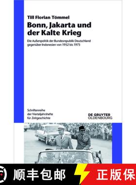 【3-4周达】Bonn, Jakarta Und Der Kalte Krieg: Die Außenpolitik Der Bundesrepublik Deutschland Gegen... [9783110562491]