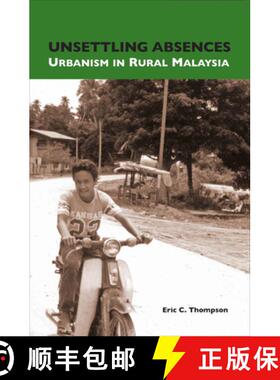 预订 Unsettling Absences: Urbanism in Rural Malaysia [9789971693367]