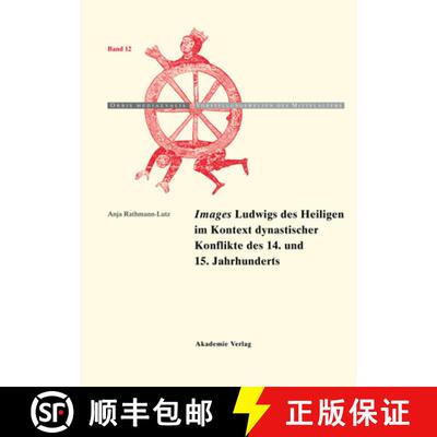【3-4周达】Images Ludwigs des Heiligen im Kontext dynastischer Konflikte des 14. und 15. Jahrhunderts [9783050046600]
