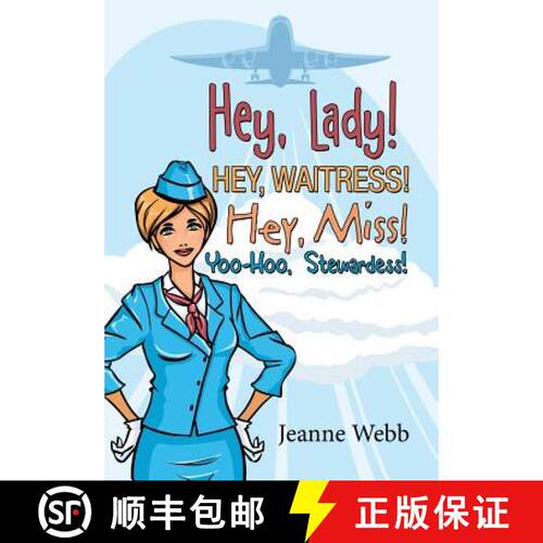 【3-4周达】精装 Hey, Lady! Hey, Waitress! Hey, Miss!: Yoo-Hoo, Stewardess! [9781480820906]