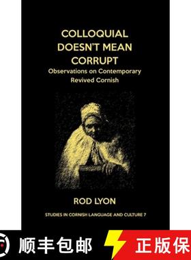 预订 Colloquial Doesn't Mean Corrupt: Observations on contemporary Revived Cornish [9781782012467]