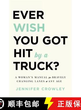 【3-4周达】Ever Wish You Got Hit by a Truck?: A Woman's Manual for Bravely Changing Lanes at Any Age [9781544521763]