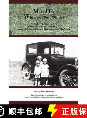 预订 Make Hay While the Sun Shines: Fourth in the Series of Stories About Growing Up in and Around Sm... [9780615534350]