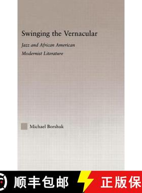 【3-4周达】Swinging the Vernacular : Jazz and African American Modernist Literature [9780415974479]