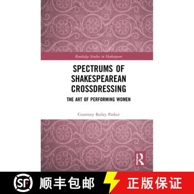【3-4周达】Spectrums of Shakespearean Crossdressing : The Art of Performing Women [9780367333416]