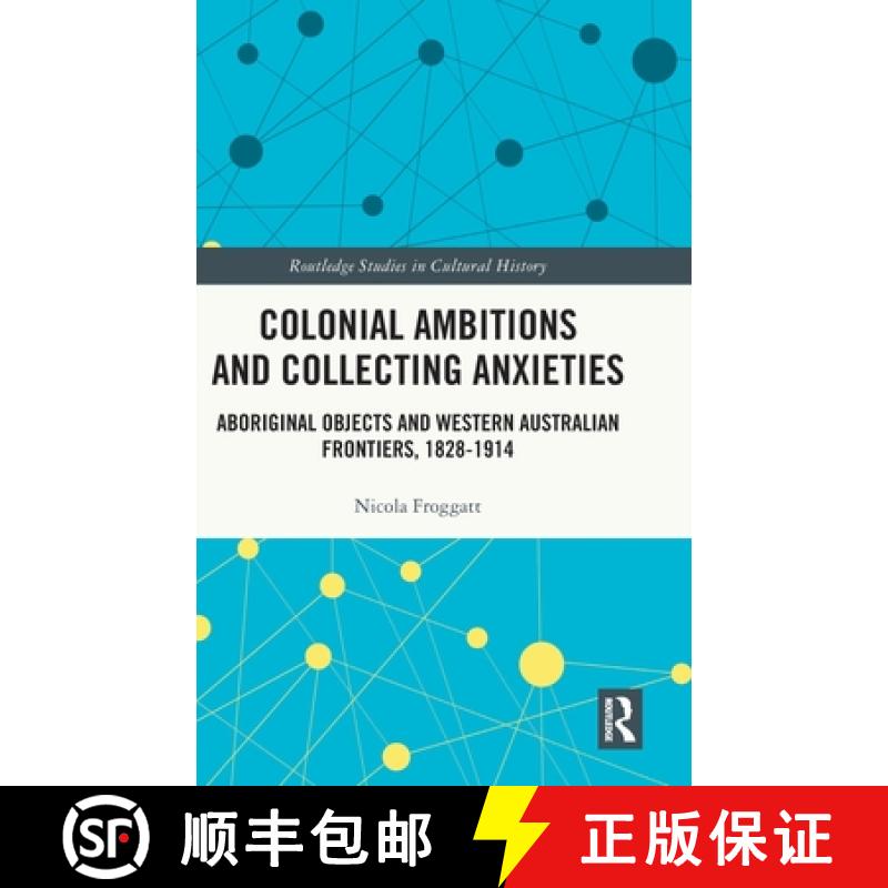 【3-4周达】Colonial Ambitions and Collecting Anxieties: Aboriginal Objects and Western Australian Fro... [9781032695600]