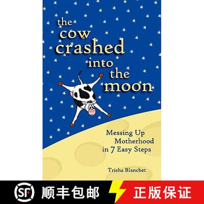 【3-4周达】The Cow Crashed into the Moon: Messing up Motherhood in 7 Easy Steps [9780615403601]