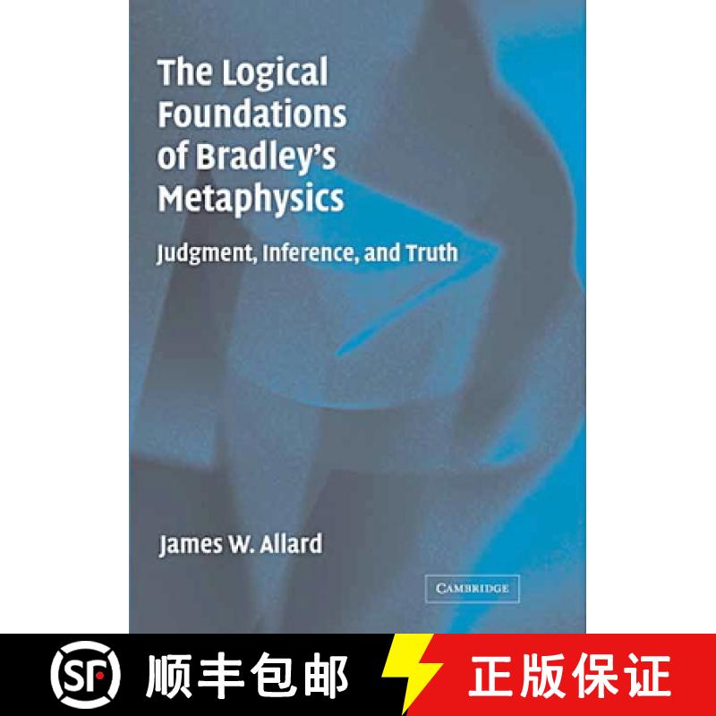 【3-4周达】The Logical Foundations of Bradley's Metaphysics: Judgment, Inference, and Truth [9780521834056]