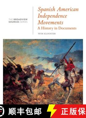 【3-4周达】Spanish American Independence Movements: A History in Documents: (From the Broadview Sourc... [9781554814565]