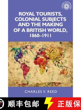 【3-4周达】Royal tourists, colonial subjects and the making of a British world, 1860-1911 [9780719097010]