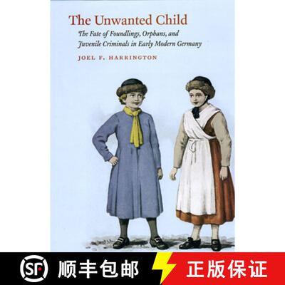 预订 精装 The Unwanted Child – The Fate of Foundlings, Orphans, and Juvenile Criminals in Early Mode... [9780226317274]