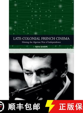 【3-4周达】Late-Colonial French Cinema: Filming the Algerian War of Independence [9781474462020]