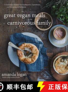 【3-4周达】Great Vegan Meals for the Carnivorous Family: 75 Delicious Dishes for Herbivores, Carnivor... [9781624146701]