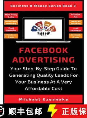 【3-4周达】Facebook Advertising: Your Step-By-Step Guide To Generating Quality Leads For Your Busines... [9781913361761]