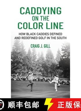 【3-4周达】Caddying on the Color Line: How Black Caddies Defined and Redefined Golf in the South [9781956237269]