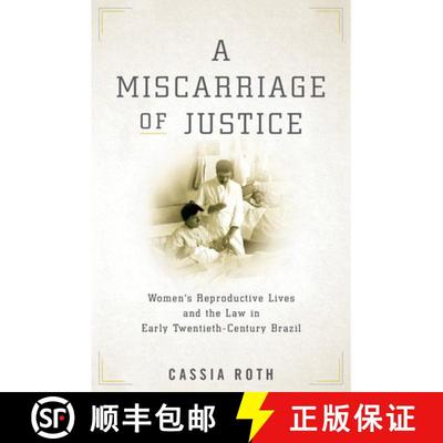 【3-4周达】A Miscarriage of Justice: Women's Reproductive Lives and the Law in Early Twentieth-Centur... [9781503611320]