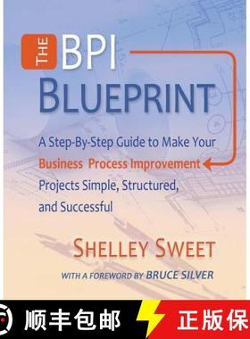 预订 The Bpi Blueprint: A Step-By-Step Guide to Make Your Business Process Improvement Projects Simpl... [9780982368138]