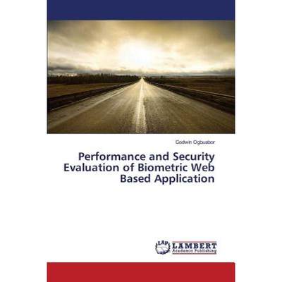 【4周达】Performance and Security Evaluation of Biometric Web Based Application [9783659820212]