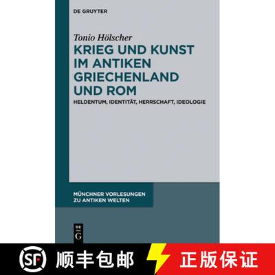 【3-4周达】Krieg Und Kunst Im Antiken Griechenland Und ROM: Heldentum, Identitat, Herrschaft, Ideologie [9783110549508]