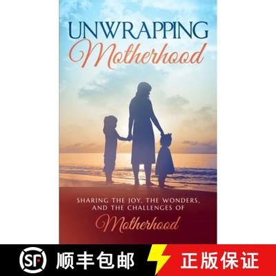 【3-4周达】Unwrapping Motherhood:  Sharing the joy, the wonders, and the challenges of motherhood [9781925919622]