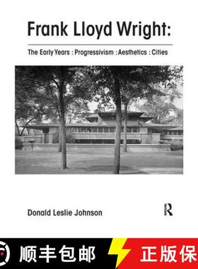 【3-4周达】Frank Lloyd Wright : The Early Years : Progressivism : Aesthetics : Cities [9781138601628]
