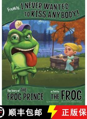 预订 Frankly, I Never Wanted to Kiss Anybody!: The Story of the Frog Prince as Told by the Frog [9781479519484]