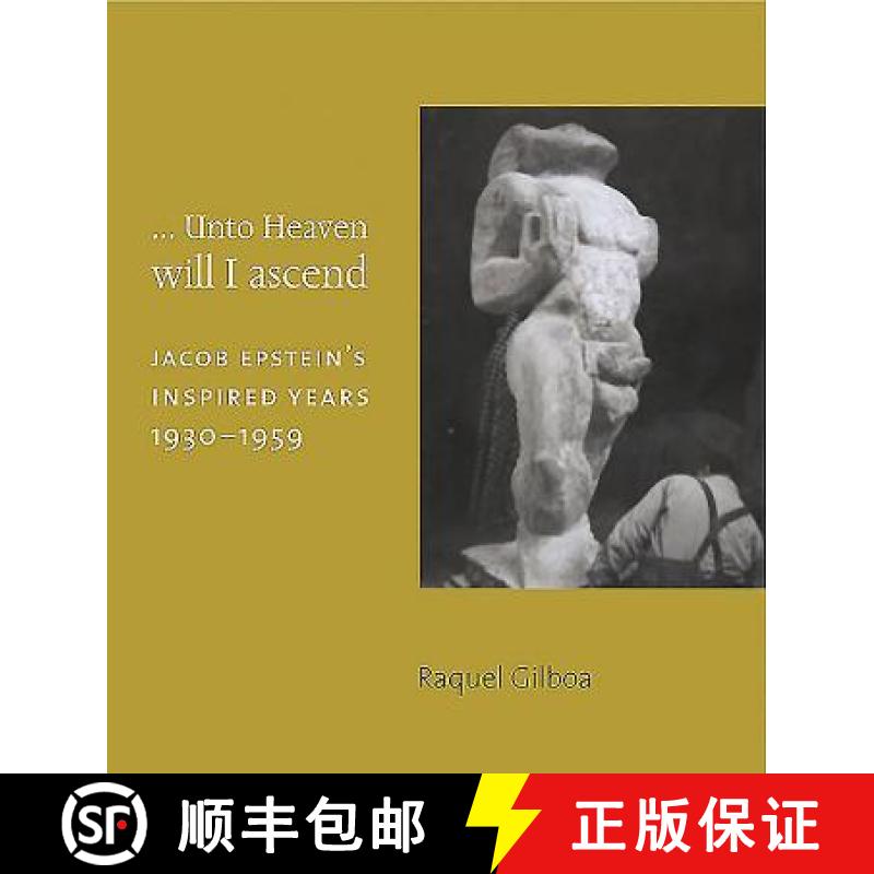 【3-4周达】... Unto Heaven Will I Ascend: Jacob Epstein's Inspired Years 1930-1959 [9781907372490]