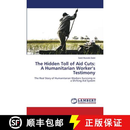 【3-4周达】The Hidden Toll of Aid Cuts: A Humanitarian Worker’s Testimony: The Real Story of Humanit... [9786209399763]