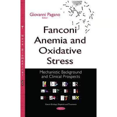 【4周达】Fanconi Anemia and Oxidative Stress: Mechanistic Background and Clinical Prospects *Editor t... [9781634822978]