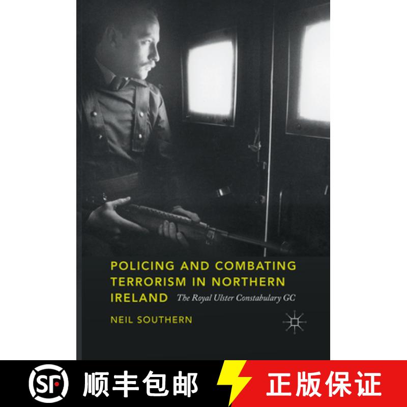 【3-4周达】Policing and Combating Terrorism in Northern Ireland: The Royal Ulster Constabulary GC [9783030093754]